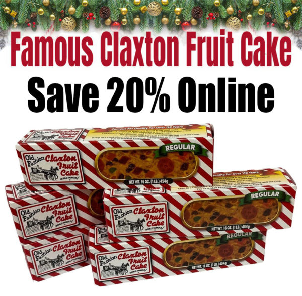 --- Save 20% -  Online - Famous Claxton Fruit Cakes!